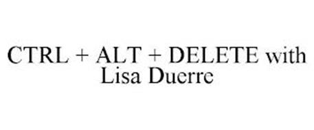 CTRL + ALT + DELETE WITH LISA DUERRE