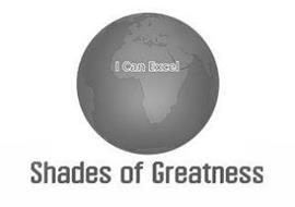 I CAN EXCEL SHADES OF GREATNESS