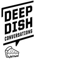 DEEP DISH CONVERSATIONS