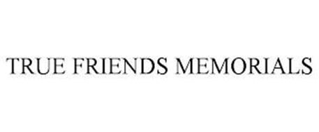 TRUE FRIENDS MEMORIALS