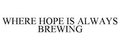 WHERE HOPE IS ALWAYS BREWING