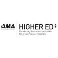 AMA AMERICAN MANAGEMENT ASSOCIATION HIGHER ED+ CONNECTING THEORY AND APPLICATION FOR GREATER CAREER READINESS