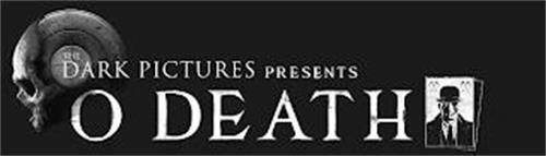 THE DARK PICTURES PRESENTS O DEATH