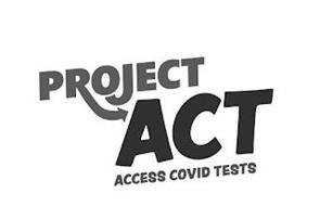 PROJECT ACT ACCESS COVID TESTS
