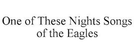 ONE OF THESE NIGHTS SONGS OF THE EAGLES