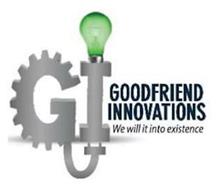 GI GOODFRIEND INNOVATIONS WE WILL IT INTO EXISTENCE