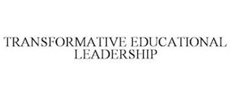 TRANSFORMATIVE EDUCATIONAL LEADERSHIP