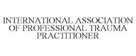INTERNATIONAL ASSOCIATION OF PROFESSIONAL TRAUMA PRACTITIONER