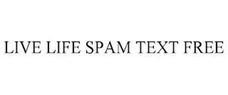 LIVE LIFE SPAM TEXT FREE