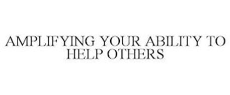 AMPLIFYING YOUR ABILITY TO HELP OTHERS