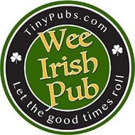 TINYPUBS.COM WEE IRISH PUB LET THE GOOD TIMES ROLL