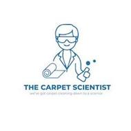 THE CARPET SCIENTIST WE'VE GOT CARPET CLEANING DOWN TO A SCIENCE