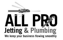 ALL PRO JETTING & PLUMBING WE KEEP YOUR BUSINESS FLOWING SMOOTHLY