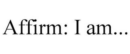 AFFIRM: I AM...