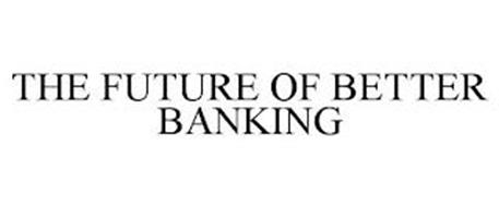 THE FUTURE OF BETTER BANKING