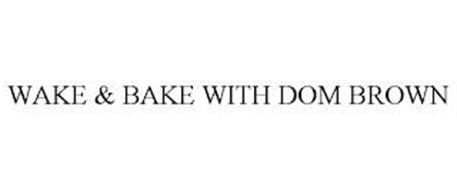 WAKE & BAKE WITH DOM BROWN