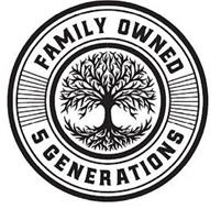 FAMILY OWNED 5 GENERATIONS