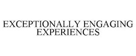 EXCEPTIONALLY ENGAGING EXPERIENCES