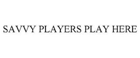 SAVVY PLAYERS PLAY HERE