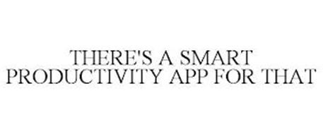 THERE'S A SMART PRODUCTIVITY APP FOR THAT