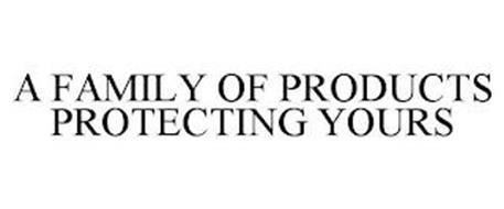 A FAMILY OF PRODUCTS PROTECTING YOURS