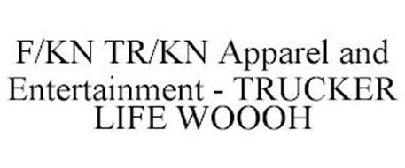 F/KN TR/KN APPAREL AND ENTERTAINMENT - TRUCKER LIFE WOOOH