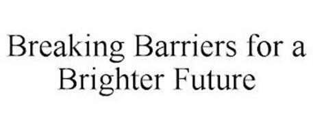 BREAKING BARRIERS FOR A BRIGHTER FUTURE