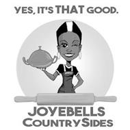 JOYEBELLS YES, IT'S THAT GOOD. JOYEBELLS COUNTRYSIDES