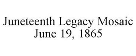 JUNETEENTH LEGACY MOSAIC JUNE 19, 1865