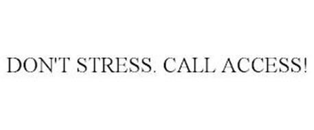 DON'T STRESS. CALL ACCESS!