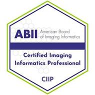 ABII AMERICAN BOARD OF IMAGING INFORMATICS CERTIFIED IMAGING INFORMATICS PROFESSIONAL CIIP