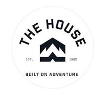 THE HOUSE EST. 1982 BUILT ON ADVENTURE