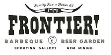 FRONTIER! BARBEQUE BEER GARDEN SHOOTING GALLERY GEM MINING FAMILY FUN ON ROUTE 66
