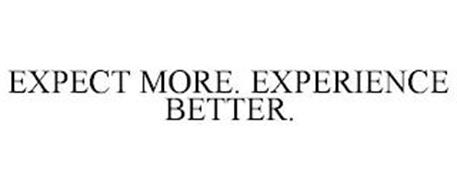 EXPECT MORE. EXPERIENCE BETTER.