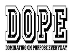DOPE DOMINATING ON PURPOSE EVERYDAY