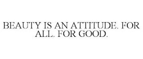 BEAUTY IS AN ATTITUDE. FOR ALL. FOR GOOD.