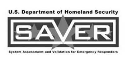 U.S. DEPARTMENT OF HOMELAND SECURITY SAVER SYSTEM ASSESSMENT AND VALIDATION FOR EMERGENCY RESPONDERS