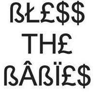 BLESS THE BABIE$