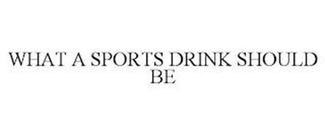 WHAT A SPORTS DRINK SHOULD BE