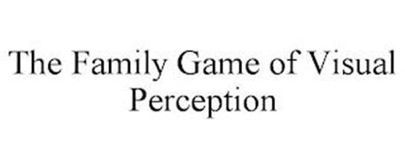 THE FAMILY GAME OF VISUAL PERCEPTION
