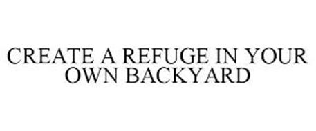 CREATE A REFUGE IN YOUR OWN BACKYARD