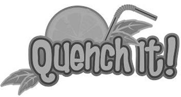 QUENCH IT!