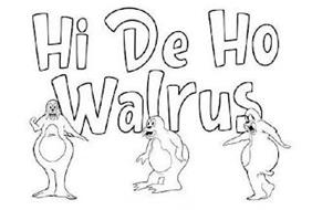 HI DE HO WALRUS
