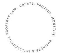 CREATE. PROTECT. MONETIZE. BUSINESS & INTELLECTUAL PROPERTY LAW.