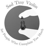 SAD TINY VIOLIN FOR PEOPLE WHO COMPLAIN TOO MUCH