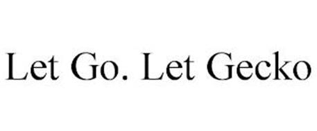 LET GO, AND LET GECKO
