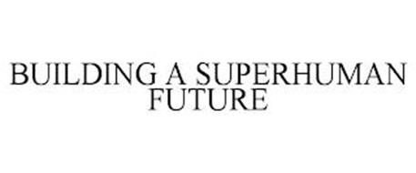 BUILDING A SUPERHUMAN FUTURE