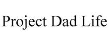 PROJECT DAD LIFE