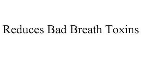 REDUCES BAD BREATH TOXINS