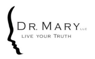 DR. MARY LLC LIVE YOUR TRUTH